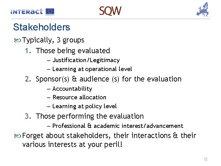 Stakeholders Typically, 3 groups 1. Those being evaluated – Justification/Legitimacy – Learning at operational