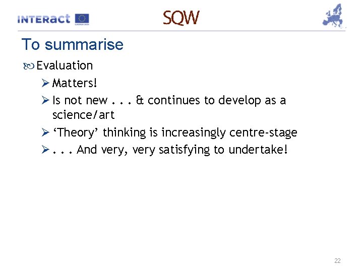 To summarise Evaluation Ø Matters! Ø Is not new. . . & continues to