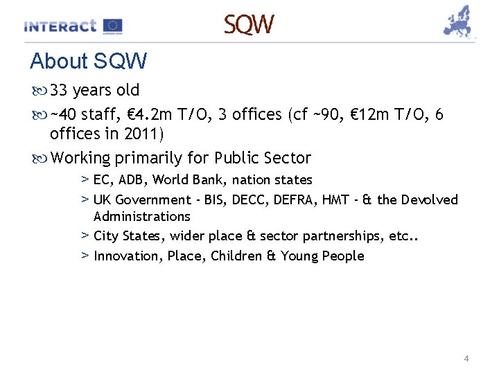 About SQW 33 years old ~40 staff, € 4. 2 m T/O, 3 offices