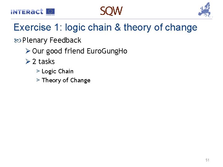 Exercise 1: logic chain & theory of change Plenary Feedback Ø Our good friend