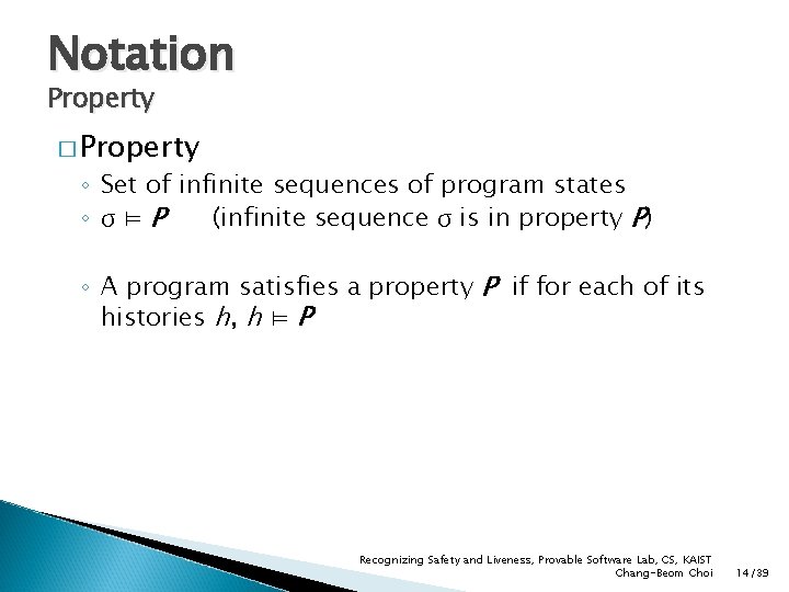 Notation Property � Property ◦ Set of infinite sequences of program states ◦ σ⊨P