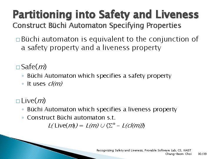 Partitioning into Safety and Liveness Construct Büchi Automaton Specifying Properties � Büchi automaton is
