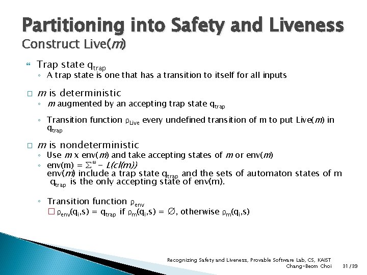 Partitioning into Safety and Liveness Construct Live(m) Trap state qtrap � m is deterministic