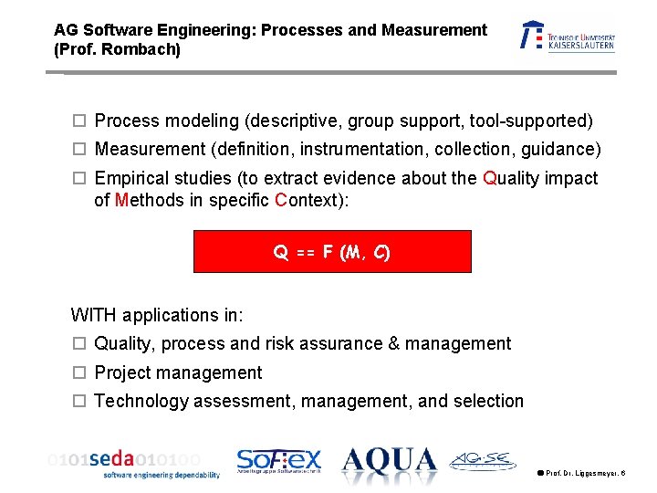 AG Software Engineering: Processes and Measurement (Prof. Rombach) Process modeling (descriptive, group support, tool-supported) AG Software Engineering: Processes and Measurement (Prof. Rombach) Process modeling (descriptive, group support, tool-supported)