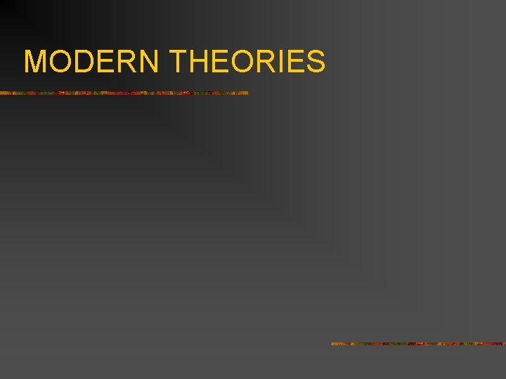 MODERN THEORIES 