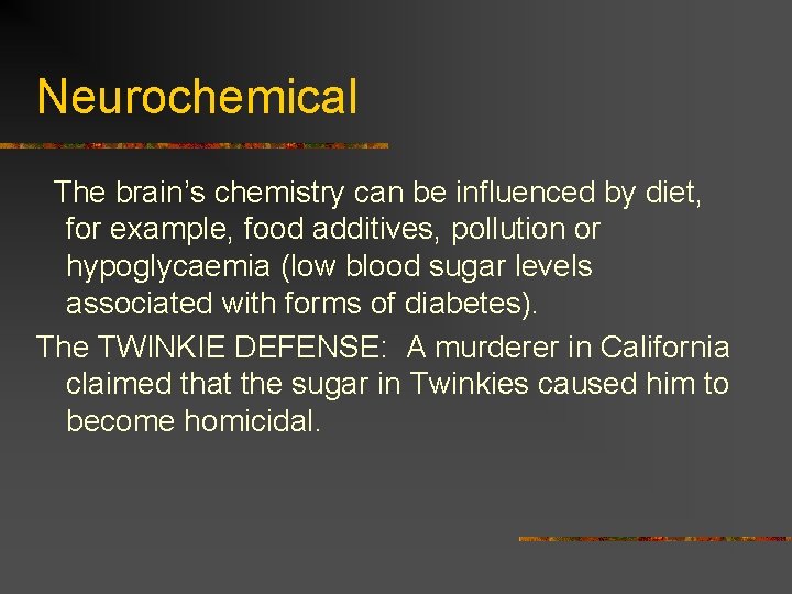 Neurochemical The brain’s chemistry can be influenced by diet, for example, food additives, pollution