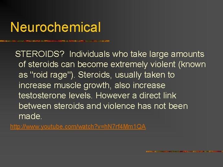 Neurochemical STEROIDS? Individuals who take large amounts of steroids can become extremely violent (known
