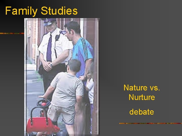 Family Studies Nature vs. Nurture debate 