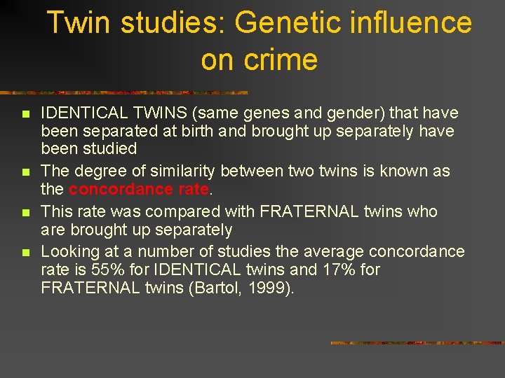 Twin studies: Genetic influence on crime n n IDENTICAL TWINS (same genes and gender)