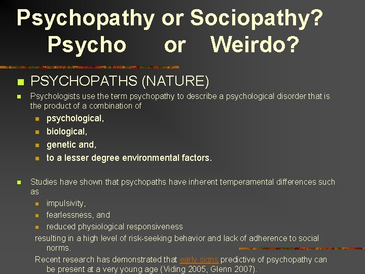 Psychopathy or Sociopathy? Psycho or Weirdo? n n PSYCHOPATHS (NATURE) Psychologists use the term