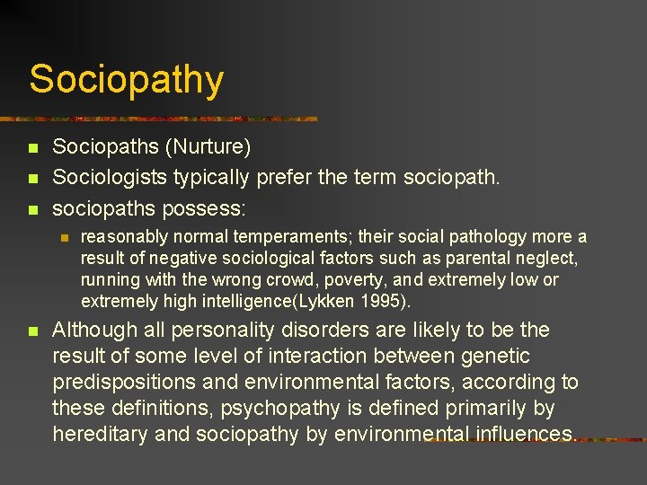 Sociopathy n n n Sociopaths (Nurture) Sociologists typically prefer the term sociopaths possess: n