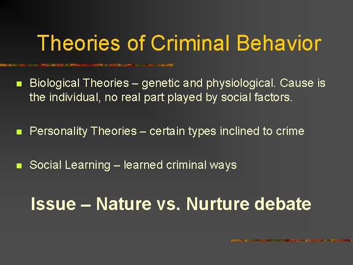 Theories of Criminal Behavior n Biological Theories – genetic and physiological. Cause is the