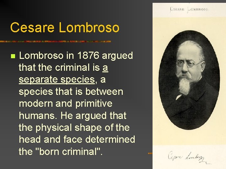 Cesare Lombroso n Lombroso in 1876 argued that the criminal is a separate species,