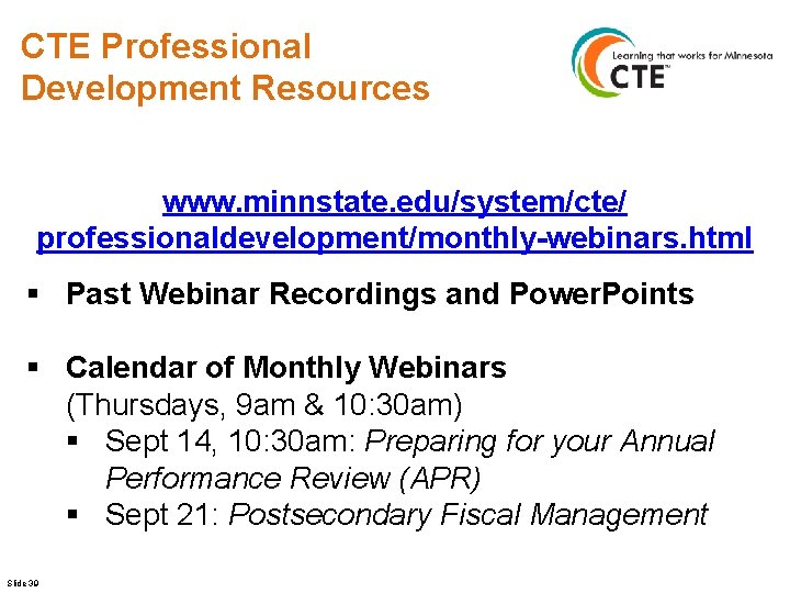CTE Professional Development Resources www. minnstate. edu/system/cte/ professionaldevelopment/monthly-webinars. html § Past Webinar Recordings and
