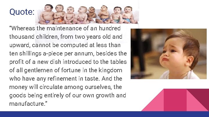 Quote: “Whereas the maintenance of an hundred thousand children, from two years old and