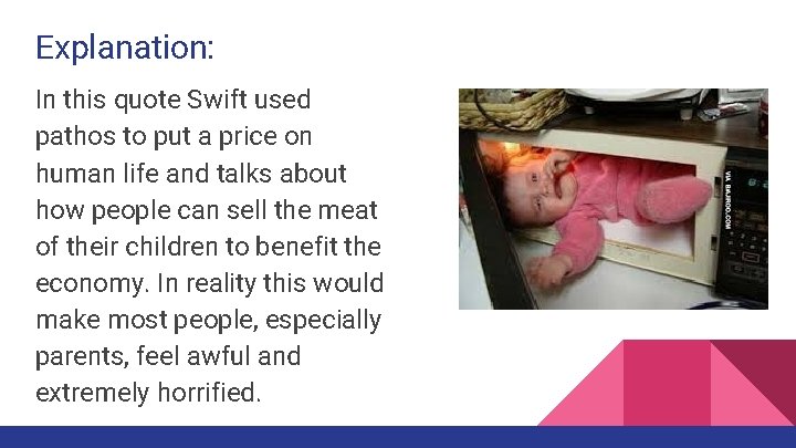 Explanation: In this quote Swift used pathos to put a price on human life
