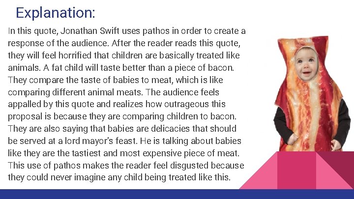 Explanation: In this quote, Jonathan Swift uses pathos in order to create a response