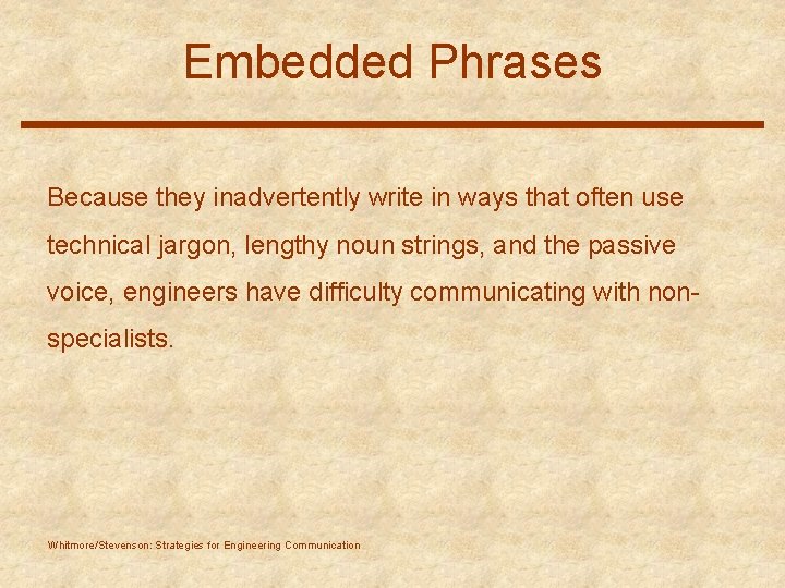 Embedded Phrases Because they inadvertently write in ways that often use technical jargon, lengthy