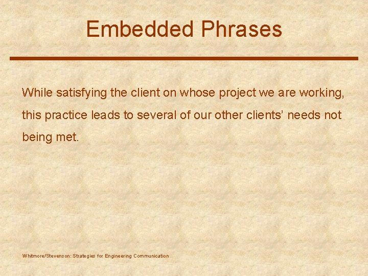Embedded Phrases While satisfying the client on whose project we are working, this practice