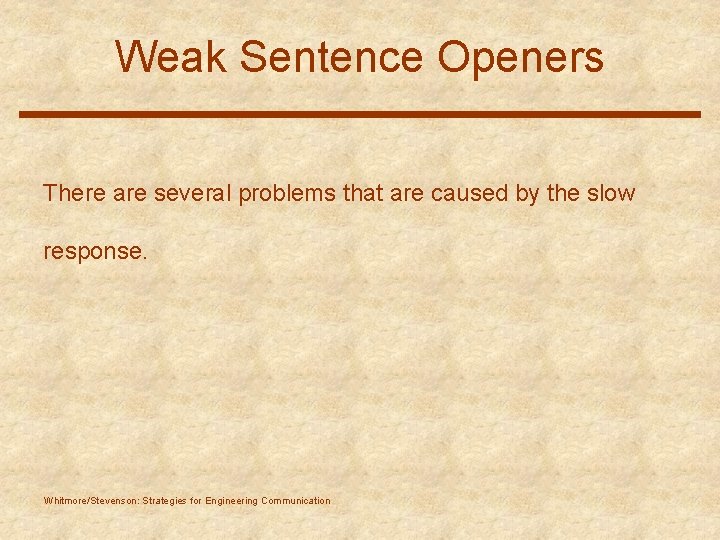 Weak Sentence Openers There are several problems that are caused by the slow response.