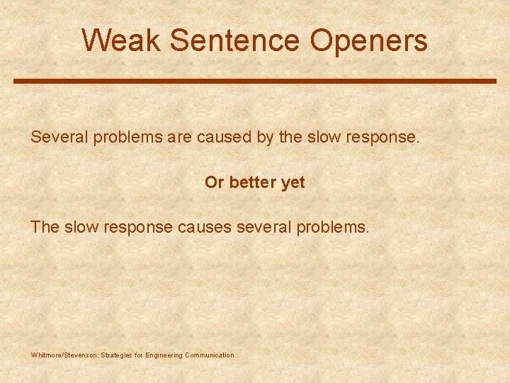 Weak Sentence Openers Several problems are caused by the slow response. Or better yet