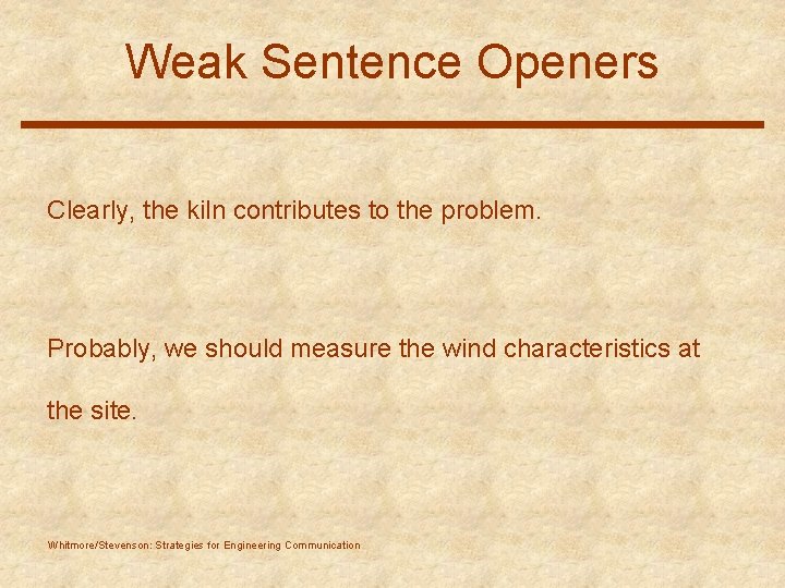 Weak Sentence Openers Clearly, the kiln contributes to the problem. Probably, we should measure