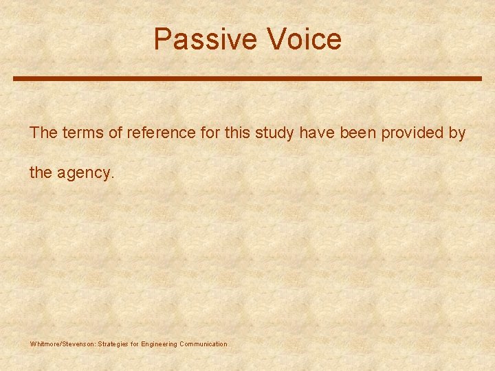Passive Voice The terms of reference for this study have been provided by the