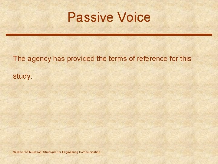 Passive Voice The agency has provided the terms of reference for this study. Whitmore/Stevenson: