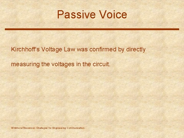 Passive Voice Kirchhoff’s Voltage Law was confirmed by directly measuring the voltages in the