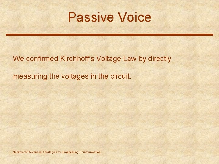 Passive Voice We confirmed Kirchhoff’s Voltage Law by directly measuring the voltages in the