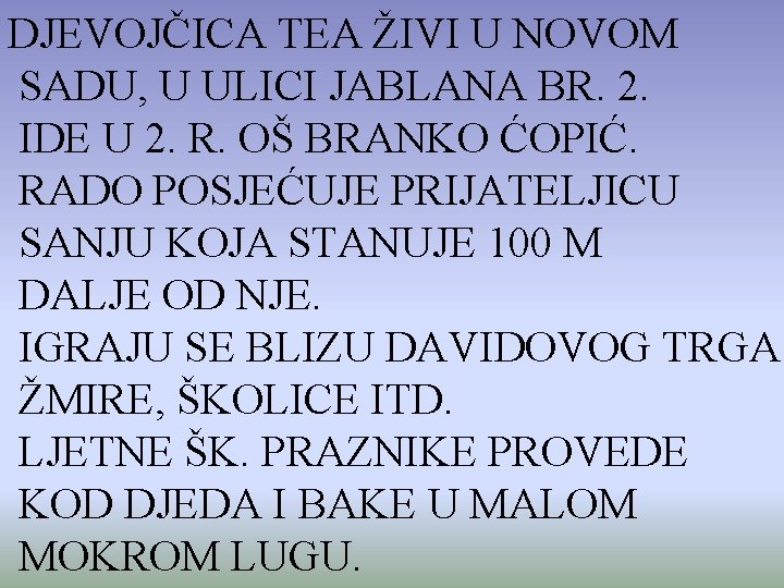 DJEVOJČICA TEA ŽIVI U NOVOM SADU, U ULICI JABLANA BR. 2. IDE U 2.