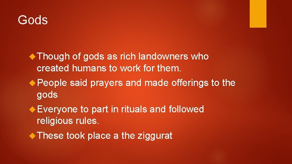 Gods Though of gods as rich landowners who created humans to work for them.