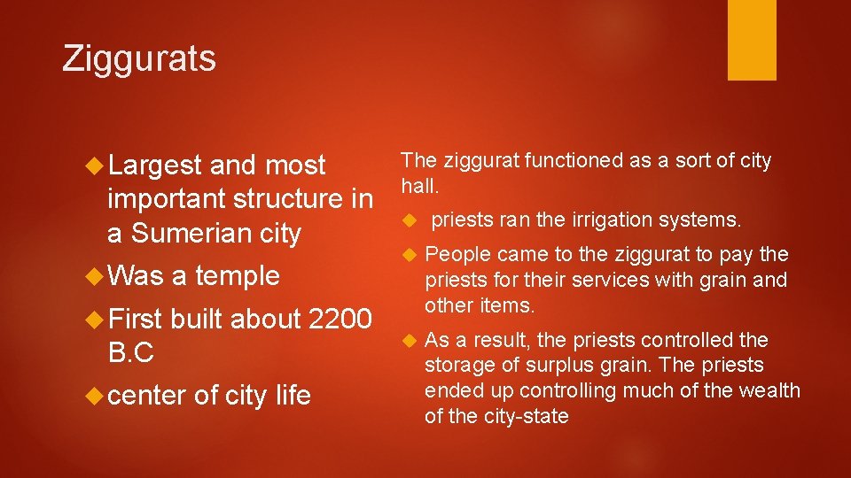 Ziggurats Largest and most important structure in a Sumerian city Was a temple First
