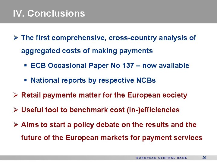 IV. Conclusions Ø The first comprehensive, cross-country analysis of aggregated costs of making payments