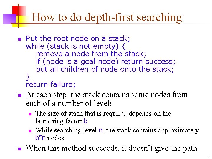 How to do depth-first searching n n Put the root node on a stack;