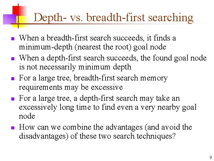 Depth- vs. breadth-first searching n n n When a breadth-first search succeeds, it finds