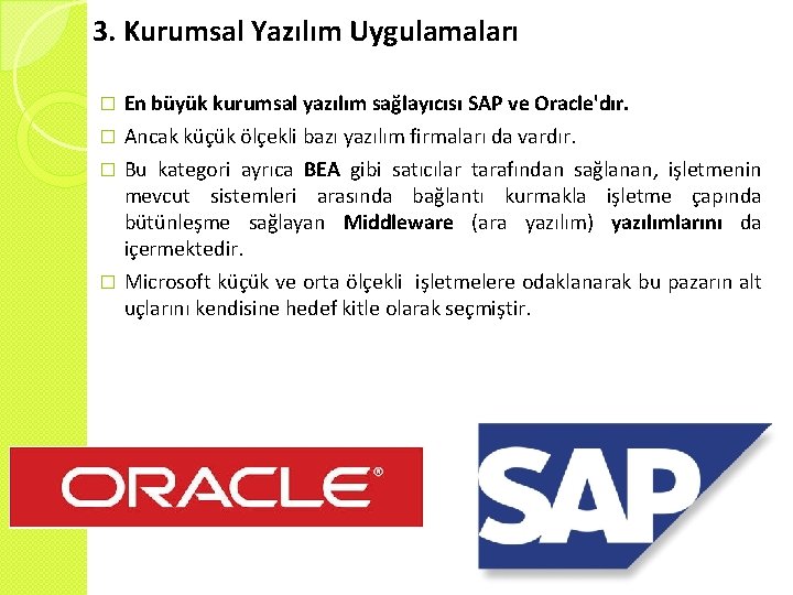 3. Kurumsal Yazılım Uygulamaları � En büyük kurumsal yazılım sağlayıcısı SAP ve Oracle'dır. Ancak