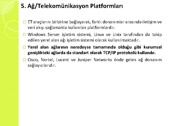 5. Ağ/Telekomünikasyon Platformları ET araçlarını birbirine bağlayarak, farklı donanımlar arasında iletişim ve veri akışı