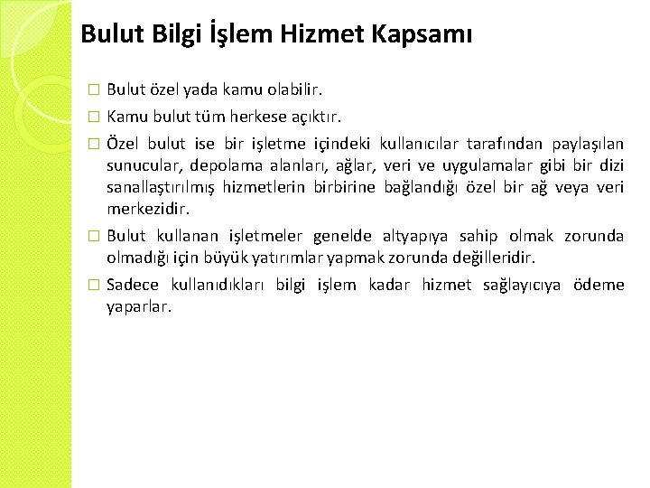 Bulut Bilgi İşlem Hizmet Kapsamı � Bulut özel yada kamu olabilir. Kamu bulut tüm