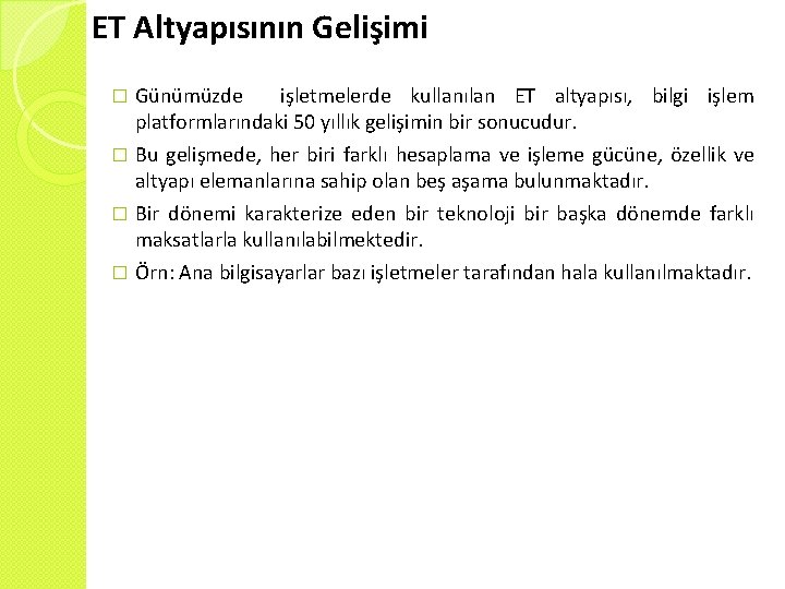 ET Altyapısının Gelişimi Günümüzde işletmelerde kullanılan ET altyapısı, bilgi işlem platformlarındaki 50 yıllık gelişimin