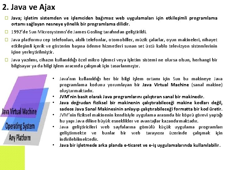 2. Java ve Ajax � Java; işletim sistemden ve işlemciden bağımsız web uygulamaları için