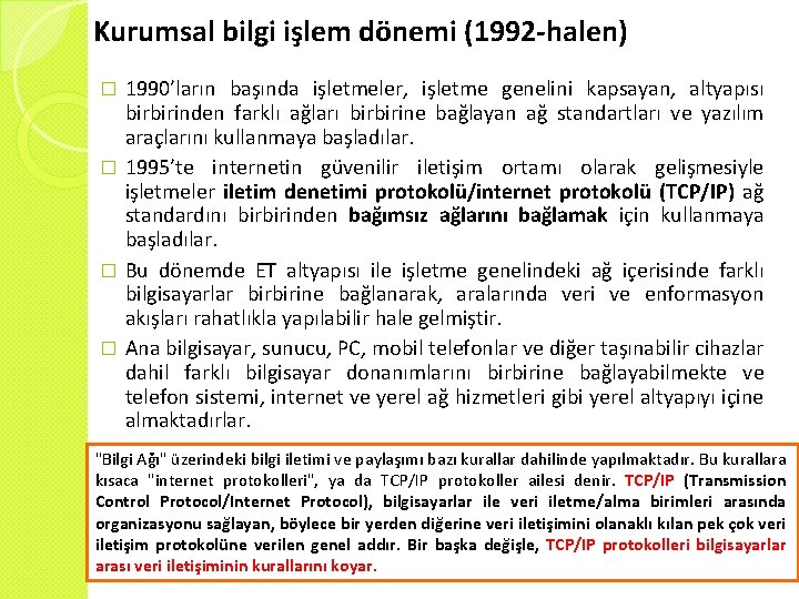 Kurumsal bilgi işlem dönemi (1992 -halen) 1990’ların başında işletmeler, işletme genelini kapsayan, altyapısı birbirinden