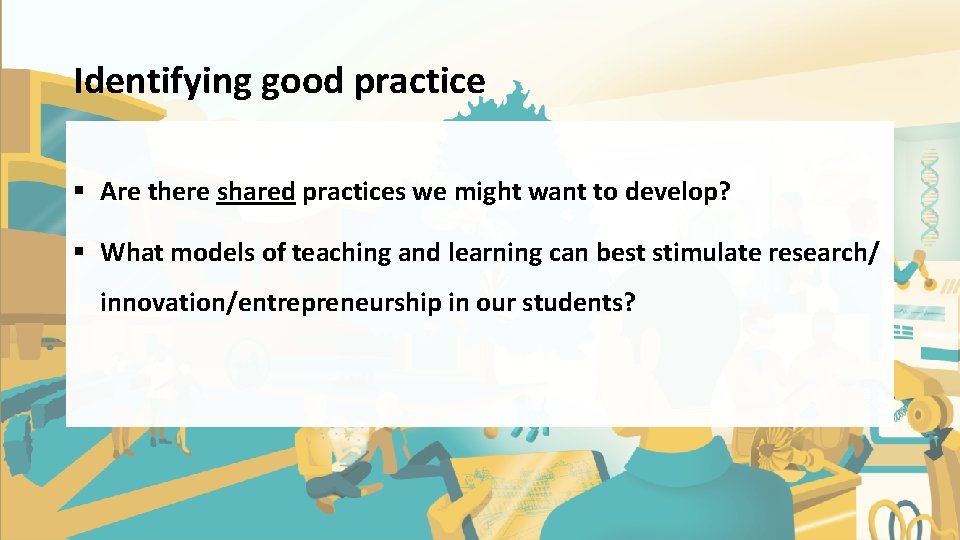 Identifying good practice § Are there shared practices we might want to develop? § Identifying good practice § Are there shared practices we might want to develop? §