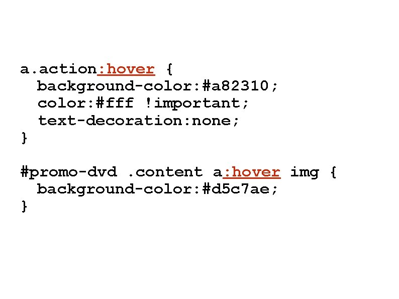 a. action: hover { background-color: #a 82310; color: #fff !important; text-decoration: none; } #promo-dvd. a. action: hover { background-color: #a 82310; color: #fff !important; text-decoration: none; } #promo-dvd.