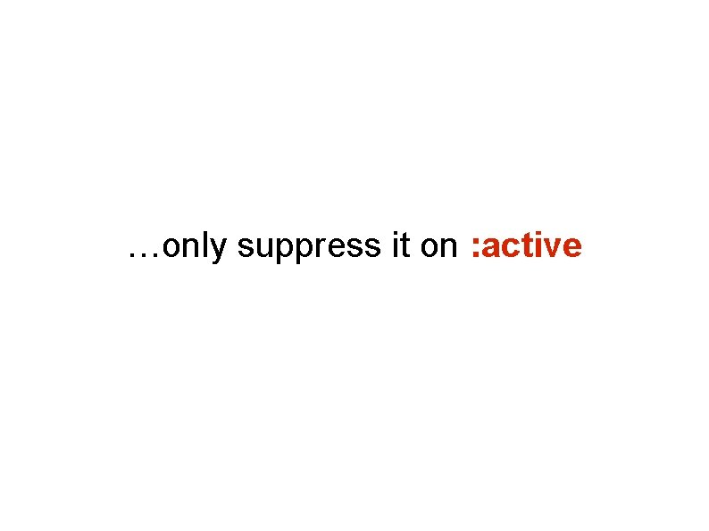 …only suppress it on : active …only suppress it on : active
