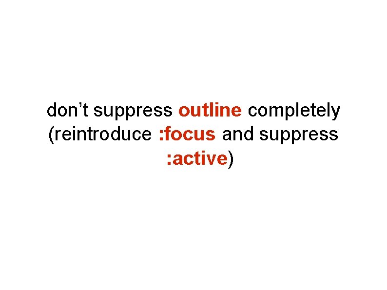 don’t suppress outline completely (reintroduce : focus and suppress : active) don’t suppress outline completely (reintroduce : focus and suppress : active)