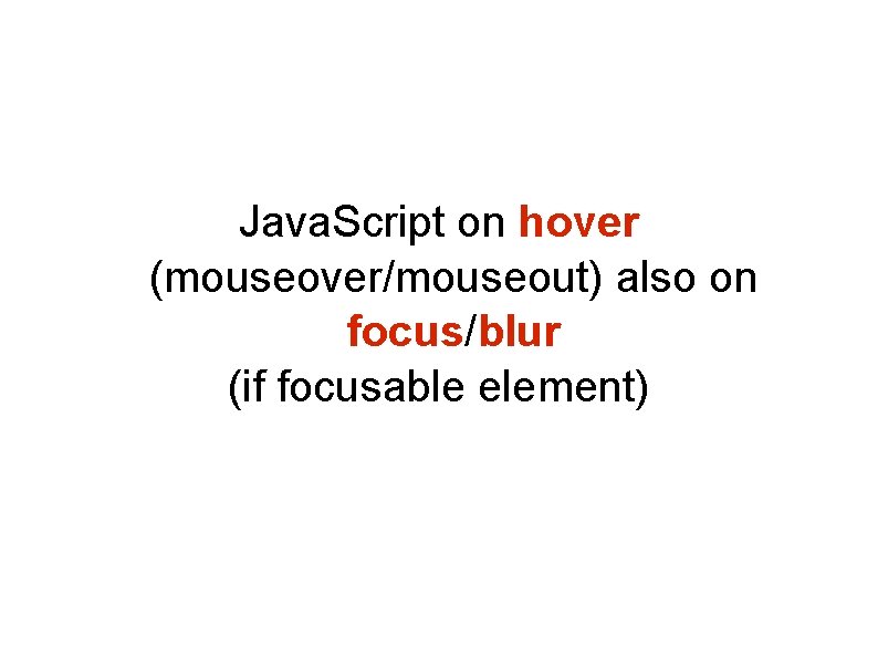 Java. Script on hover (mouseover/mouseout) also on focus/blur (if focusable element) Java. Script on hover (mouseover/mouseout) also on focus/blur (if focusable element)
