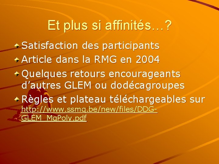 Et plus si affinités…? Satisfaction des participants Article dans la RMG en 2004 Quelques