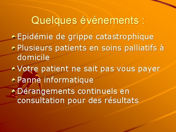 Quelques événements : Epidémie de grippe catastrophique Plusieurs patients en soins palliatifs à domicile