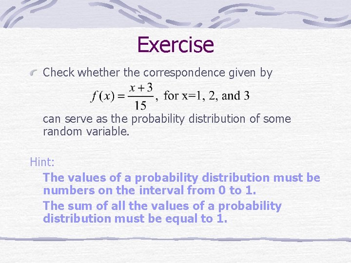 Exercise Check whether the correspondence given by can serve as the probability distribution of
